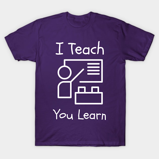 I teach You Learn T-Shirt by CasualTeesOfFashion